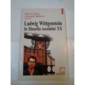 LUDWIG WITTGENSTEIN IN FILOSOFIA SECOLULUI XX - M. Flonta / G. Stefanov (editori)